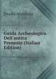 Guida Archeologica Dell'antica Preneste (Italian Edition), Orazio Marucchi 