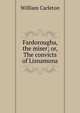 Fardorougha, the miser; or, The convicts of Lisnamona, William Carleton 