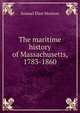 The maritime history of Massachusetts, 1783-1860, Samuel Eliot Morison 