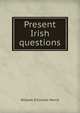 Present Irish questions, William O'Connor Morris 