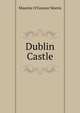 Dublin Castle, Maurice O'Connor Morris 