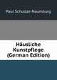 Hausliche Kunstpflege (German Edition), Paul Schultze-Naumburg 