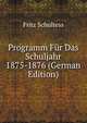 Programm Fur Das Schuljahr 1875-1876 (German Edition), Fritz Schultess 