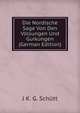 Die Nordische Sage Von Den Volsungen Und Guikungen (German Edition), J K. G. Schutt 