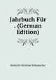 Jahrbuch Fur . (German Edition), Heinrich Christian Schumacher 