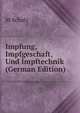 Impfung, Impfgeschaft, Und Impftechnik (German Edition), M Schulz 