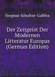 Der Zeitgeist Der Modernen Litteratur Europas (German Edition), Siegmar Schultze-Gallera 