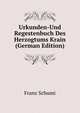 Urkunden-Und Regestenbuch Des Herzogtums Krain (German Edition), Franz Schumi 