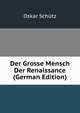 Der Grosse Mensch Der Renaissance (German Edition), Oskar Schutz 