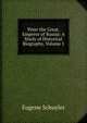 Peter the Great, Emperor of Russia: A Study of Historical Biography, Volume 1, Eugene Schuyler 