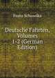 Deutsche Fahrten, Volumes 1-2 (German Edition), Franz Schuselka 