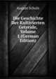 Die Geschichte Der Kultivierten Getreide, Volume 1 (German Edition), August Schulz 