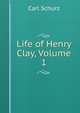 Life of Henry Clay, Volume 1, Carl Schurz 