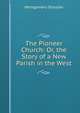The Pioneer Church: Or, the Story of a New Parish in the West, Montgomery Schuyler 