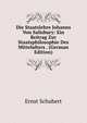 Die Staatslehre Johanns Von Salisbury: Ein Beitrag Zur Staatsphilosophie Des Mittelalters . (German Edition), Ernst Schubert 