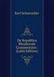 De Republica Rhodiorum Commentatio . (Latin Edition), Karl Schumacher 