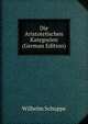 Die Aristotelischen Kategorien (German Edition), Wilhelm Schuppe 