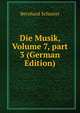 Die Musik, Volume 7, part 3 (German Edition), Bernhard Schuster 