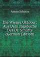 Die Wiener Oktober: Aus Dem Tagebuche Des Dr. Schutte (German Edition), Anton Schutte 
