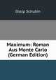 Maximum: Roman Aus Monte Carlo (German Edition), Ossip Schubin 