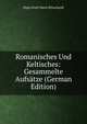 Romanisches Und Keltisches: Gesammelte Aufsatze (German Edition), Hugo Ernst Mario Schuchardt 