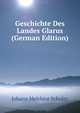 Geschichte Des Landes Glarus (German Edition), Johann Melchior Schuler 
