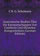 Anatomische Studien Uber Die Knospenschuppen Von Coniferen Und Dicotylen Holzgewachsen (German Edition), C R. G. Schumann 