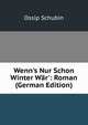 Wenn's Nur Schon Winter W?r': Roman (German Edition), Ossip Schubin 