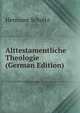 Alttestamentliche Theologie (German Edition), Hermann Schultz 