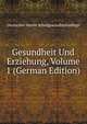 Gesundheit Und Erziehung, Volume 1 (German Edition), Deutscher Verein Schulgesundheitspflege 