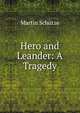 Hero and Leander: A Tragedy, Martin Schutze 