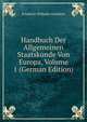 Handbuch Der Allgemeinen Staatskunde Von Europa, Volume 1 (German Edition), Friedrich Wilhelm Schubert 