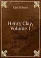 Henry Clay, Volume 1, Carl Schurz 