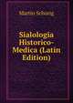 Sialologia Historico-Medica (Latin Edition), Martin Schurig 