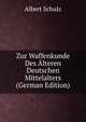 Zur Waffenkunde Des ?lteren Deutschen Mittelalters (German Edition), Albert Schulz 