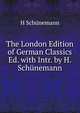 The London Edition of German Classics Ed. with Intr. by H. Schunemann, H Schunemann 