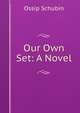 Our Own Set: A Novel, Ossip Schubin 
