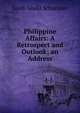 Philippine Affairs: A Retrospect and Outlook; an Address, Jacob Gould Schurman 