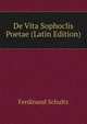 De Vita Sophoclis Poetae (Latin Edition), Ferdinand Schultz 