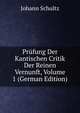 Prufung Der Kantischen Critik Der Reinen Vernunft, Volume 1 (German Edition), Johann Schultz 