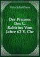Der Prozess Des C. Rabirius Vom Jahre 63 V. Chr, Otto Schulthess 