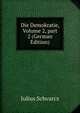 Die Demokratie, Volume 2, part 2 (German Edition), Julius Schvarcz 
