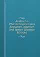 Arabische Pflanzennamen Aus Aegypten, Algerien Und Jemen (German Edition), 