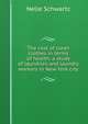 The cost of clean clothes in terms of health; a study of laundries and laundry workers in New York city, Nelle Schwartz 