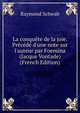 La conqu?te de la joie. Pr?c?d? d'une note sur l'auteur par Foemina (Jacque Vontade) (French Edition), Raymond Schwab 