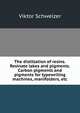 The distillation of resins. Resinate lakes and pigments. Carbon pigments and pigments for typewriting machines, manifolders, etc., Viktor Schweizer 