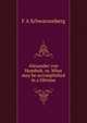 Alexander von Humbolt, or, What may be accomplished in a lifetime, F A Schwarzenberg 