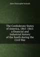 The Confederate States of America, 1861-1865: a financial and industrial history of the South during the Civil War, John Christopher Schwab 