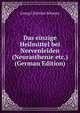 Das einzige Heilmittel bei Nervenleiden (Neurasthenie etc.) (German Edition), Georg Christian Schwarz 