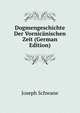 Dogmengeschichte Der Vornicanischen Zeit (German Edition), Joseph Schwane 